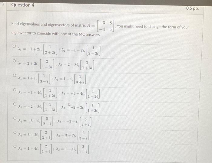 Question 4 0 5 Pts Find Eigenvalues And Eigenvectors Of Matrix A 3 8 You Might Need To Change The Form Of Your Eigenvect 1