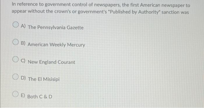 In Reference To Government Control Of Newspapers The First American Newspaper To Appear Without The Crown S Or Governme 1