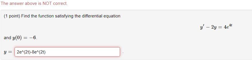 The Answer Above Is Not Correct 1 Point Find The Function Satisfying The Differential Equation Y 2y 4e4t And Y 1