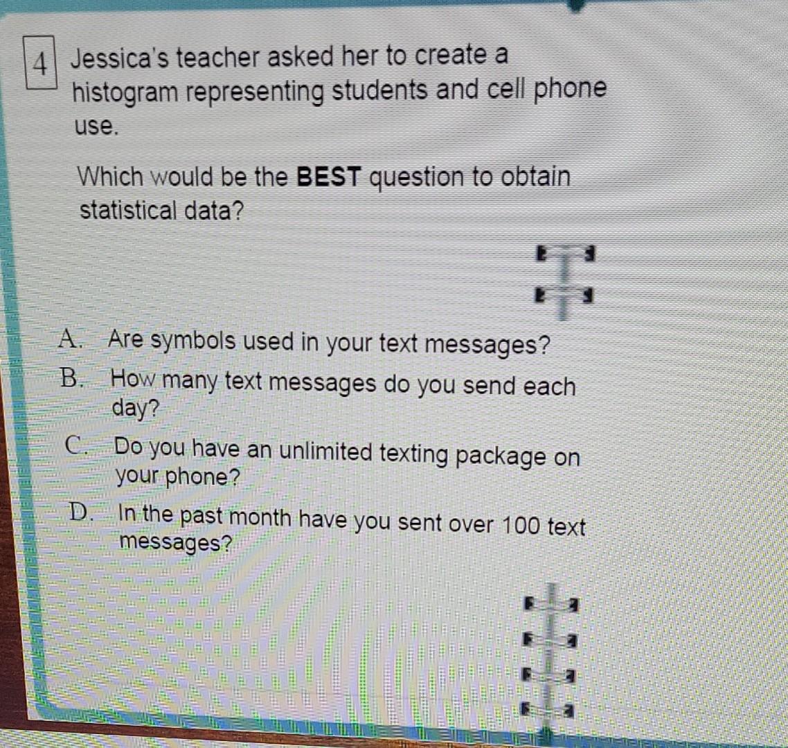 4 Jessica S Teacher Asked Her To Create A Histogram Representing Students And Cell Phone Use Which Would Be The Best Qu 1