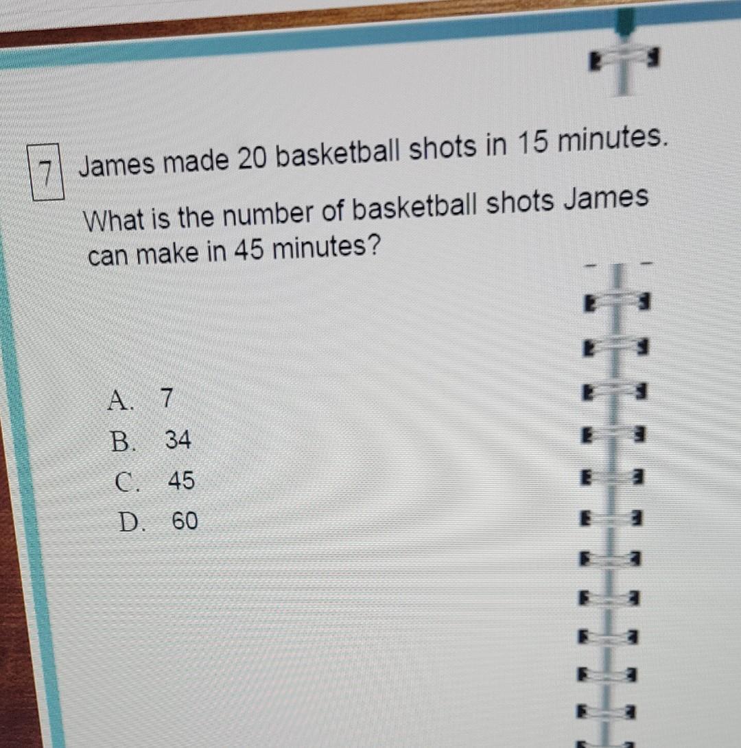 James Made 20 Basketball Shots In 15 Minutes What Is The Number Of Basketball Shots James Can Make In 45 Minutes A 7 1