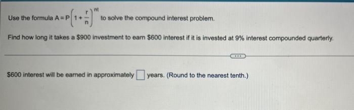 Nt Use The Formula A P To Solve The Compound Interest Problem Find How Long It Takes A 900 Investment To Earn 600 Inte 1