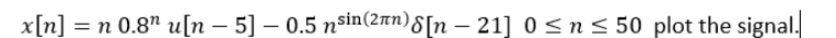 X N N 0 81 U N 5 0 5 Nsin 21n 8 N 21 Osn S 50 Plot The Signal 1