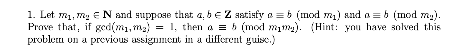 1 Let Mi M2 E N And Suppose That A B E Z Satisfy A B Mod Mi And A B Mod M2 Prove That If Gcd Mi M2 1 The 1