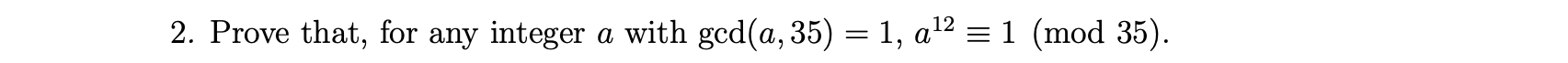 2 Prove That For Any Integer A With Gcd A 35 1 A12 1 Mod 35 1