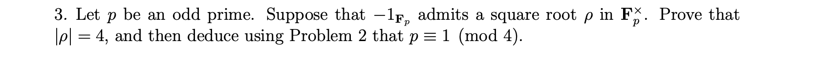P 3 Let P Be An Odd Prime Suppose That 1f Admits A Square Root P In F Prove That Pl 4 And Then Deduce Using Pro 1