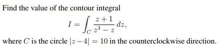 Find The Value Of The Contour Integral 2 1 1 Fal Dz 3 2 Where Is The Circle 12 4 10 In The Counterclockwise Direc 1