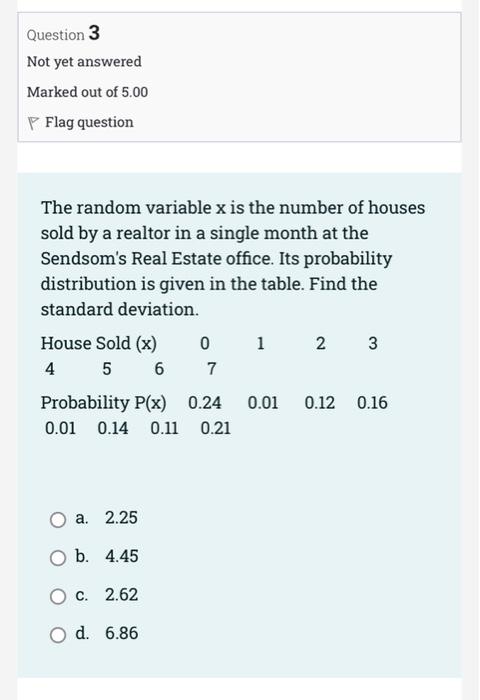 Question 3 Not Yet Answered Marked Out Of 5 00 P Flag Question The Random Variable X Is The Number Of Houses Sold By A R 1