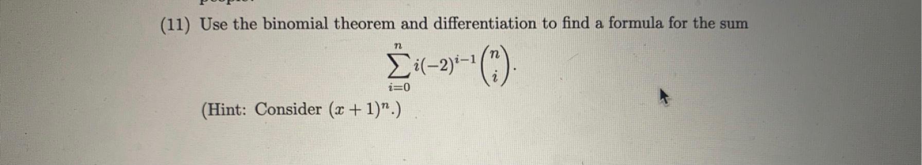 11 Use The Binomial Theorem And Differentiation To Find A Formula For The Sum N N Ci 2 I 0 Hint Consider 1