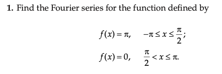 1 Find The Fourier Series For The Function Defined By F X Asxs F X 0 Tt Xst 2 1