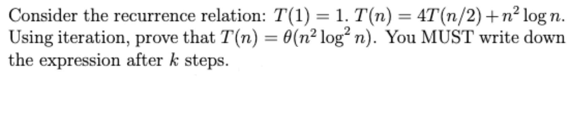 Consider The Recurrence Relation T 1 1 T N 4t N 2 No Log N Using Iteration Prove That T N 0 No Log N Y 1