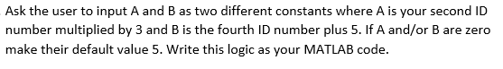 Ask The User To Input A And B As Two Different Constants Where A Is Your Second Id Number Multiplied By 3 And B Is The F 1