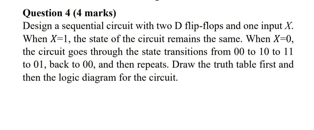Question 4 4 Marks Design A Sequential Circuit With Two D Flip Flops And One Input X When X 1 The State Of The Circu 1