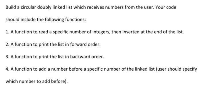 Build A Circular Doubly Linked List Which Receives Numbers From The User Your Code Should Include The Following Functio 1