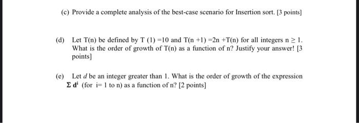 C Provide A Complete Analysis Of The Best Case Scenario For Insertion Sort 3 Points D Let T N Be Defined By T 1 1