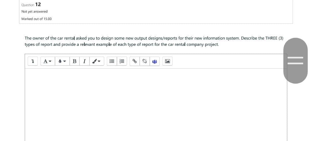 Question 12 Not Yet Answered Marked Out Of 15 00 The Owner Of The Car Rental Asked You To Design Some New Output Designs 1