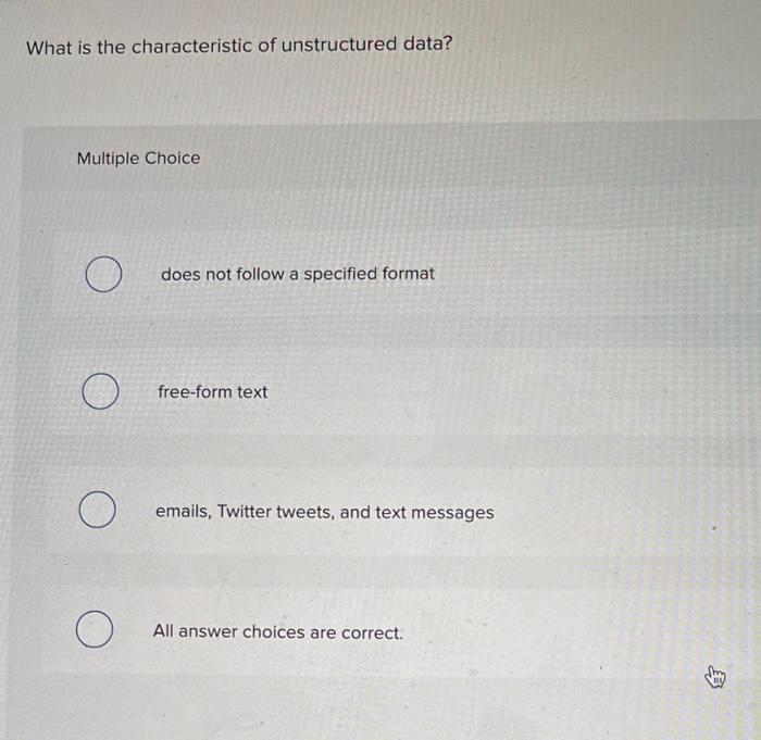 What Is The Characteristic Of Unstructured Data Multiple Choice O Does Not Follow A Specified Format Free Form Text Ema 1
