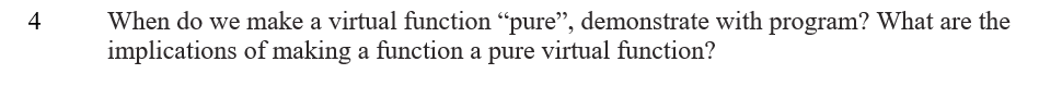 4 4 When Do We Make A Virtual Function Pure Demonstrate With Program What Are The Implications Of Making A Function 1