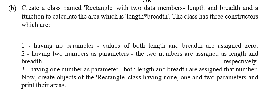 B Create A Class Named Rectangle With Two Data Members Length And Breadth And A Function To Calculate The Area Whic 1