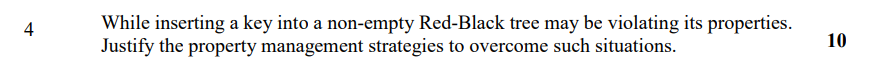 4 While Inserting A Key Into A Non Empty Red Black Tree May Be Violating Its Properties Justify The Property Management 1