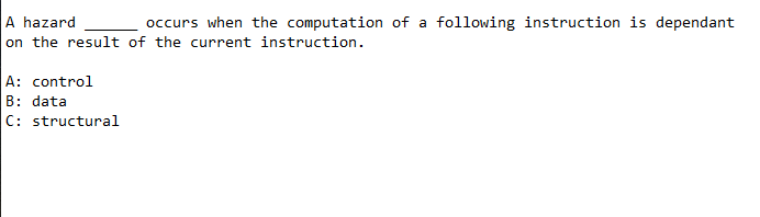 A Hazard Occurs When The Computation Of A Following Instruction Is Dependant On The Result Of The Current Instruction A 1