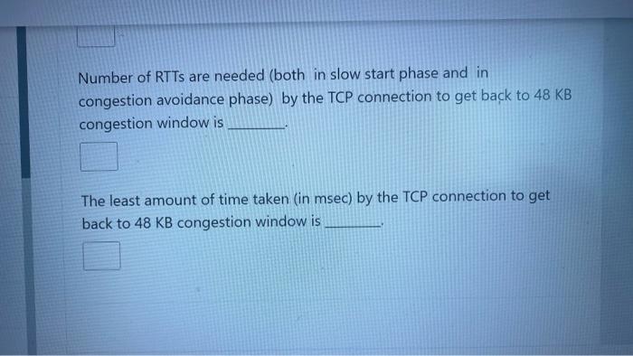 5 Question Not Yet A Marked Let The Size Of Congestion Window Of A Tcp Connection Be 48 Kb When A Timeout Occurs The R 3