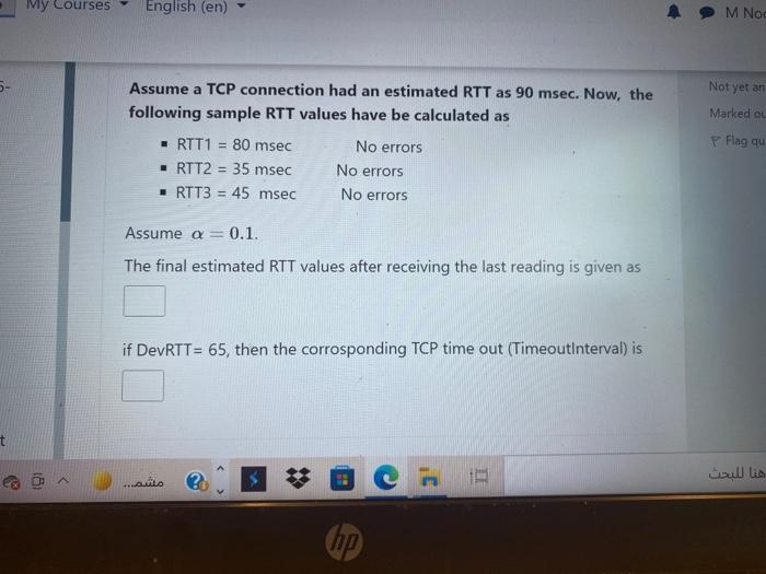 My Courses English En M Nod 5 Not Yet An Marked Ou Assume A Tcp Connection Had An Estimated Rtt As 90 Msec Now The 1