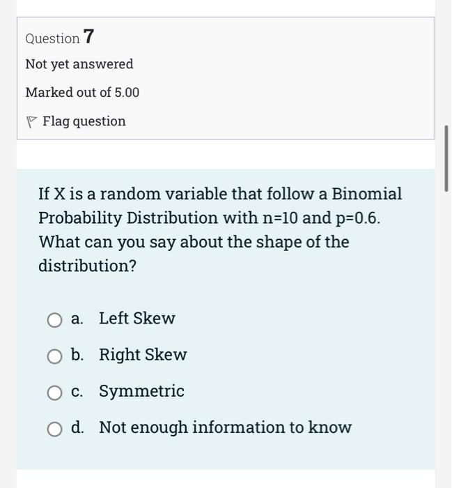 Question 5 Not Yet Answered Marked Out Of 5 00 P Flag Question Which Of The Following Is Not A Characteristic Of A Binom 3