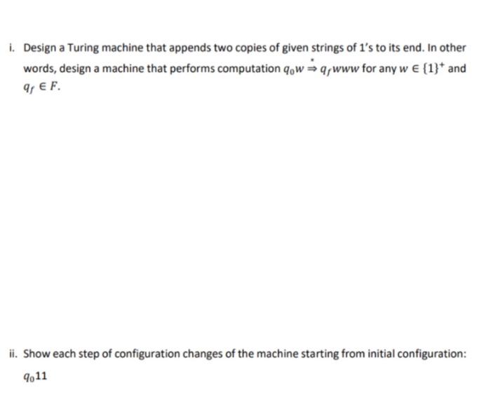 I Design A Turing Machine That Appends Two Copies Of Given Strings Of 1 S To Its End In Other Words Design A Machine 1