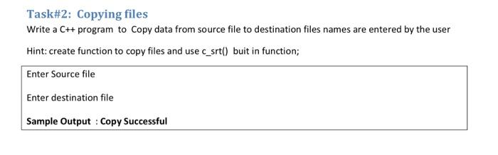 Task#2: Copying files Write a C++ program to Copy data from source file ...