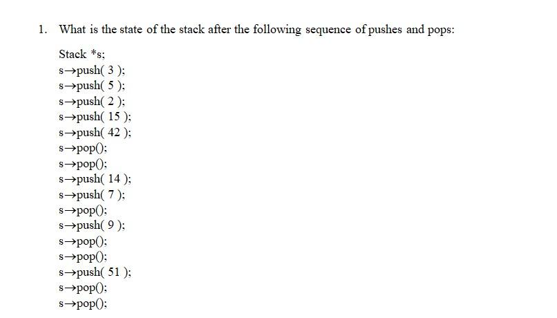 1 What Is The State Of The Stack After The Following Sequence Of Pushes And Pops Stack S S Push 3 S Push 5 1