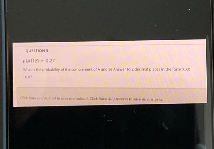Questions P Anb 0 27 What Is The Probability Of The Complement Of A And B Answer To 2 Decimal Places In The Form Xxx 1