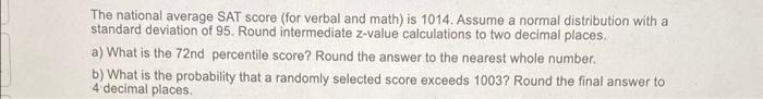 The National Average Sat Score For Verbal And Math Is 1014 Assume A Normal Distribution With A Standard Deviation Of 1