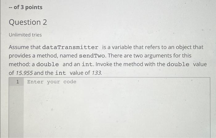 Of 3 Points Question 2 Unlimited Tries Assume That Datatransmitter Is A Variable That Refers To An Object That Provid 1