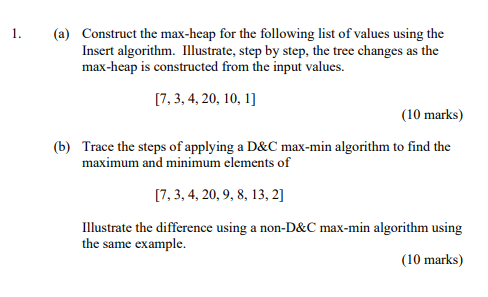 1 A Construct The Max Heap For The Following List Of Values Using The Insert Algorithm Illustrate Step By Step The 1