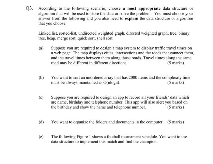Q3 According To The Following Scenario Choose A Most Appropriate Data Structure Or Algorithm That Will Be Used To Stor 1