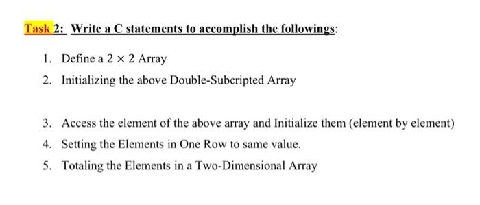 Task 2 Write A C Statements To Accomplish The Followings 1 Define A 2 X 2 Array 2 Initializing The Above Double Subc 1