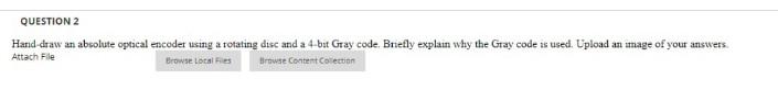 Question 2 Hand Draw An Absolute Optical Encoder Using A Rotating Disc And A 4 Bit Gray Code Briefly Explain Why The Gr 1