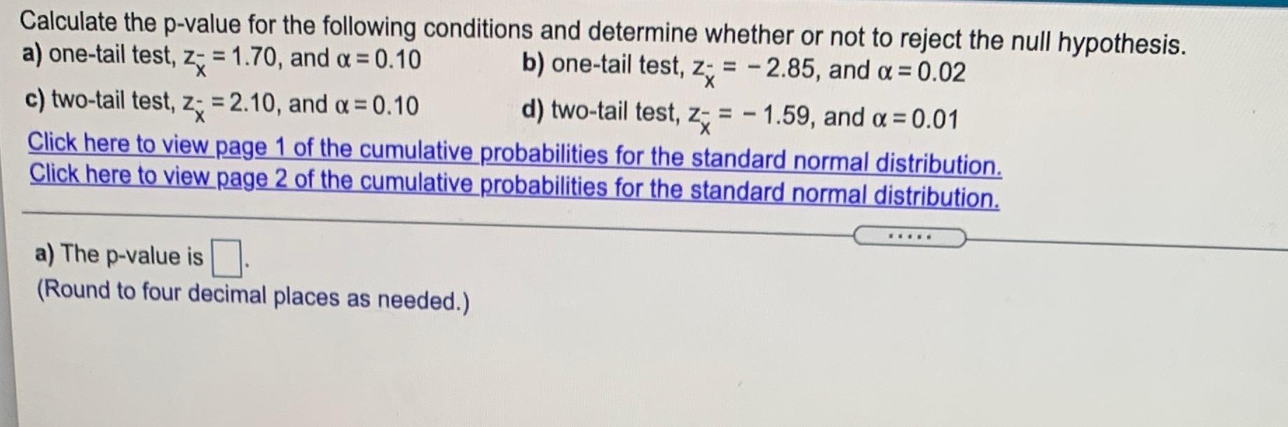 Calculate The P Value For The Following Conditions And Determine Whether Or Not To Reject The Null Hypothesis A One 1