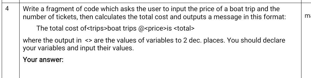 4 Me Write A Fragment Of Code Which Asks The User To Input The Price Of A Boat Trip And The Number Of Tickets Then Calc 1