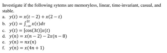 Investigate If The Following Sytems Are Memoryless Linear Time Invariant Casual And Stable A Y T X T 2 X 2 1