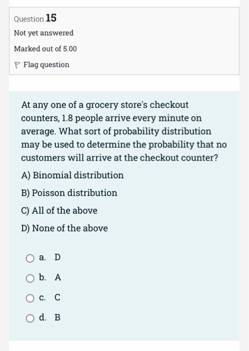 Question 15 Not Yet Answered Marked Out Of 5 00 P Flag Question At Any One Of A Grocery Store S Checkout Counters 1 8 P 1