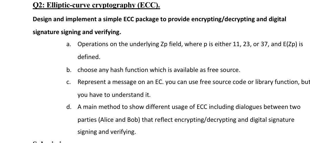 Q2 Elliptic Curve Cryptography Ecc Design And Implement A Simple Ecc Package To Provide Encrypting Decrypting And Di 1