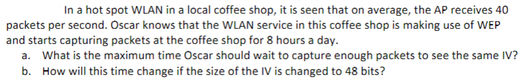 In A Hot Spot Wlan In A Local Coffee Shop It Is Seen That On Average The Ap Receives 40 Packets Per Second Oscar Know 1