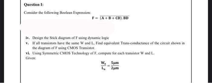 Question 1 Consider The Following Boolean Expression F A B Cd Bd Iv Design The Stick Diagram Of Fusing Dynami 1