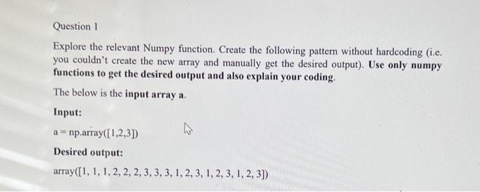 Question 1 Explore The Relevant Numpy Function Create The Following Pattern Without Hardcoding I E You Couldn T Creat 1