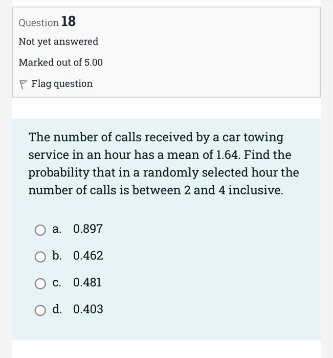 Question 18 Not Yet Answered Marked Out Of 5 00 P Flag Question The Number Of Calls Received By A Car Towing Service In 1
