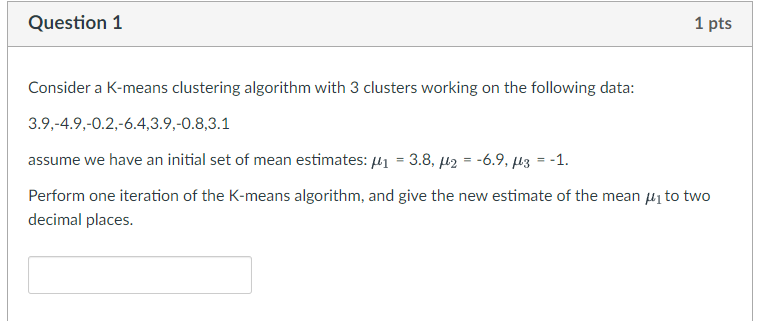 Question 1 1 Pts Consider A K Means Clustering Algorithm With 3 Clusters Working On The Following Data 3 9 4 9 0 2 6 1
