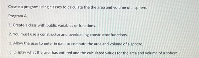 Create A Progrma Using Classes To Calculate The Area And Volume Of A Sphere Program A 1 Create A Class With Public V 1