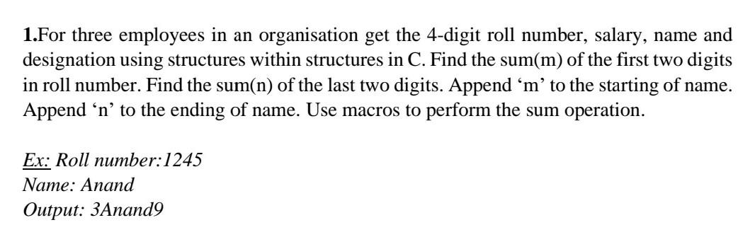 1 For Three Employees In An Organisation Get The 4 Digit Roll Number Salary Name And Designation Using Structures With 1